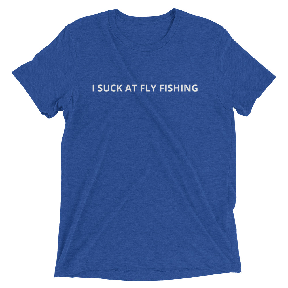 I SUCK tri-blend t-shirt - Huge Fly Fisherman
